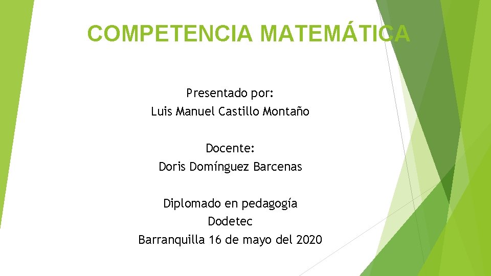 COMPETENCIA MATEMÁTICA Presentado por: Luis Manuel Castillo Montaño Docente: Doris Domínguez Barcenas Diplomado en