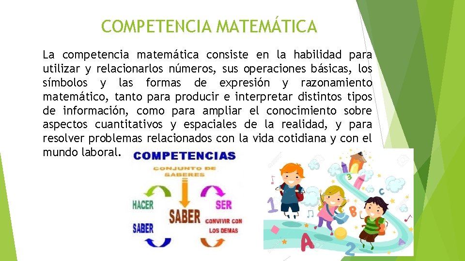 COMPETENCIA MATEMÁTICA La competencia matemática consiste en la habilidad para utilizar y relacionarlos números,