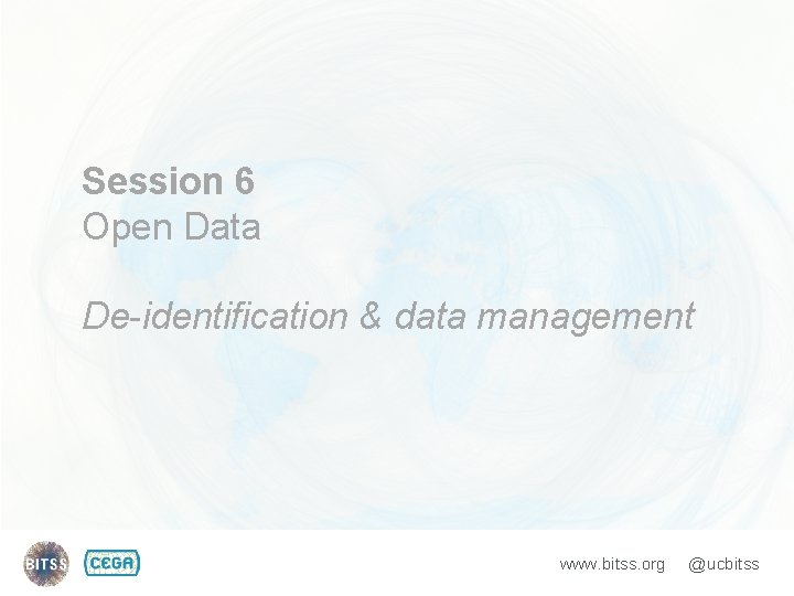 Session 6 Open Data De-identification & data management www. bitss. org @ucbitss Session 6 Open Data De-identification & data management www. bitss. org @ucbitss
