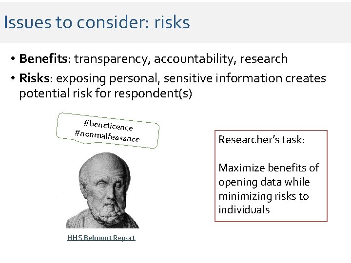Issues to consider: risks • Benefits: transparency, accountability, research • Risks: exposing personal, sensitive Issues to consider: risks • Benefits: transparency, accountability, research • Risks: exposing personal, sensitive