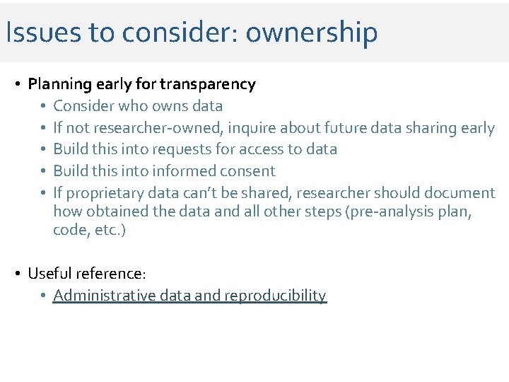 Issues to consider: ownership • Planning early for transparency • Consider who owns data Issues to consider: ownership • Planning early for transparency • Consider who owns data