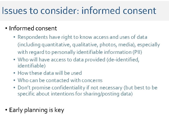 Issues to consider: informed consent • Informed consent • Respondents have right to know Issues to consider: informed consent • Informed consent • Respondents have right to know