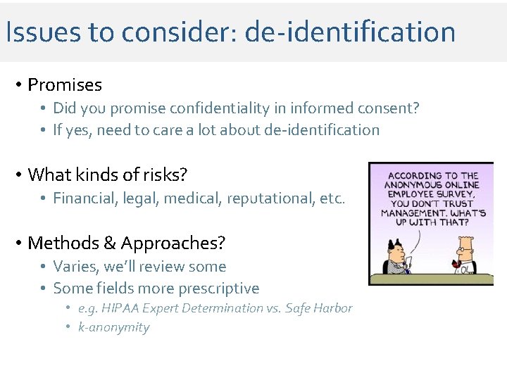 Issues to consider: de-identification • Promises • Did you promise confidentiality in informed consent? Issues to consider: de-identification • Promises • Did you promise confidentiality in informed consent?