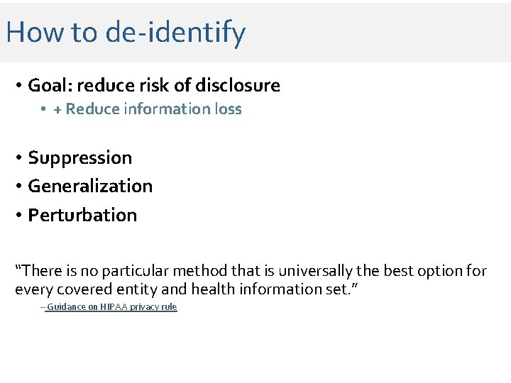 How to de-identify • Goal: reduce risk of disclosure • + Reduce information loss How to de-identify • Goal: reduce risk of disclosure • + Reduce information loss