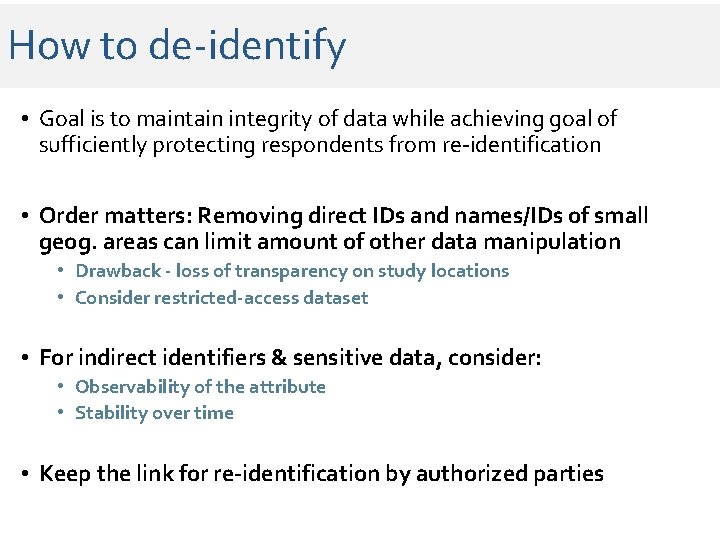 How to de-identify • Goal is to maintain integrity of data while achieving goal How to de-identify • Goal is to maintain integrity of data while achieving goal
