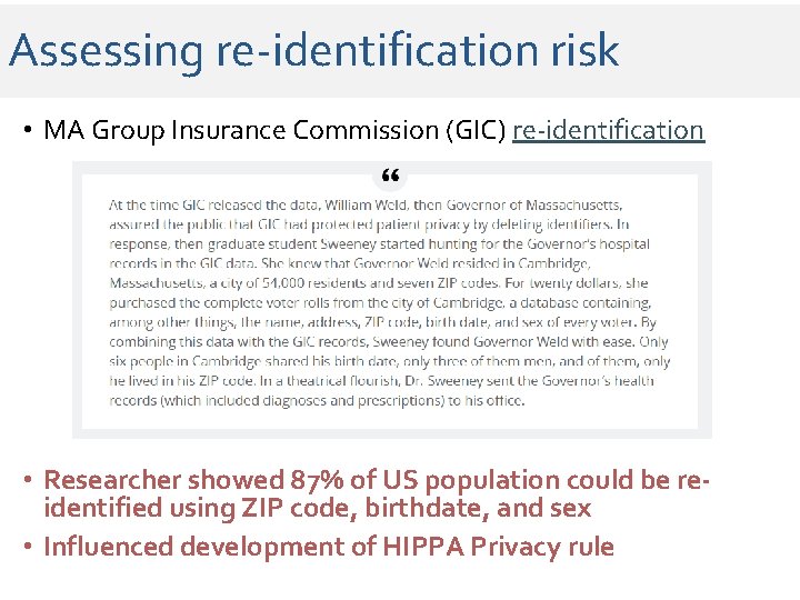 Assessing re-identification risk • MA Group Insurance Commission (GIC) re-identification • Researcher showed 87% Assessing re-identification risk • MA Group Insurance Commission (GIC) re-identification • Researcher showed 87%
