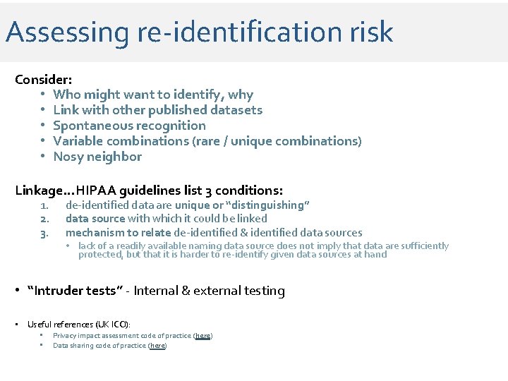 Assessing re-identification risk Consider: • Who might want to identify, why • Link with Assessing re-identification risk Consider: • Who might want to identify, why • Link with