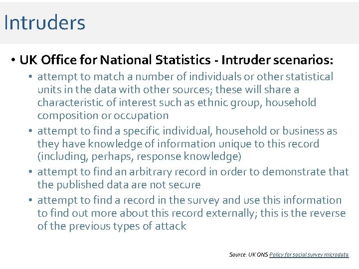 Intruders • UK Office for National Statistics - Intruder scenarios: • attempt to match Intruders • UK Office for National Statistics - Intruder scenarios: • attempt to match