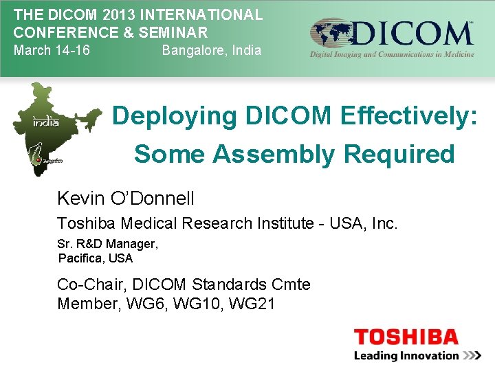 THE DICOM 2013 INTERNATIONAL CONFERENCE & SEMINAR March 14 -16 Bangalore, India Deploying DICOM