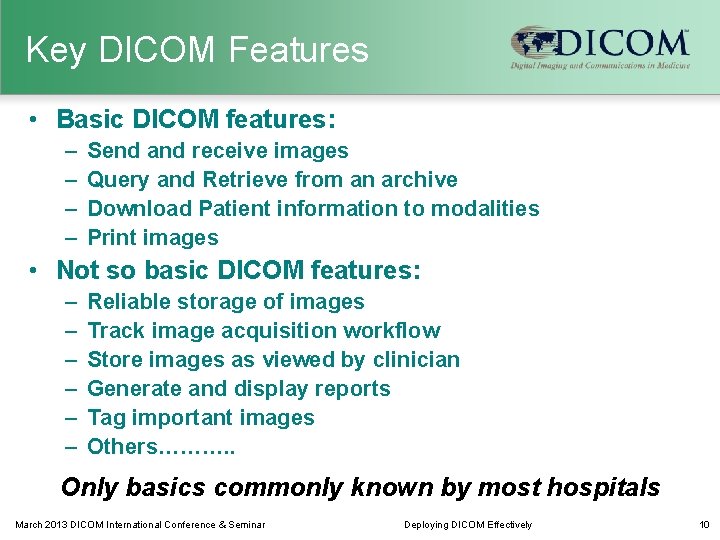 Key DICOM Features • Basic DICOM features: – – Send and receive images Query