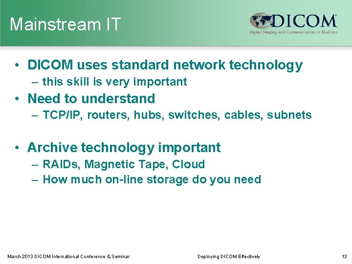 Mainstream IT • DICOM uses standard network technology – this skill is very important