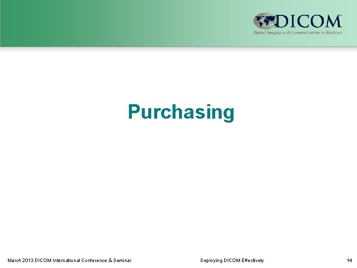 Purchasing March 2013 DICOM International Conference & Seminar Deploying DICOM Effectively 14 