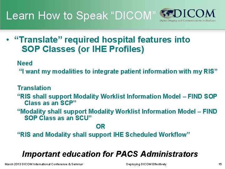 Learn How to Speak “DICOM” • “Translate” required hospital features into SOP Classes (or