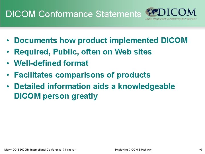 DICOM Conformance Statements • • • Documents how product implemented DICOM Required, Public, often