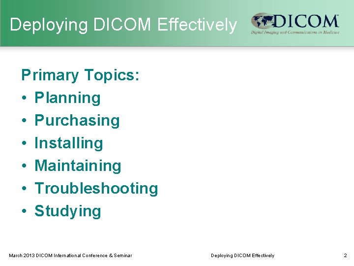Deploying DICOM Effectively Primary Topics: • Planning • Purchasing • Installing • Maintaining •