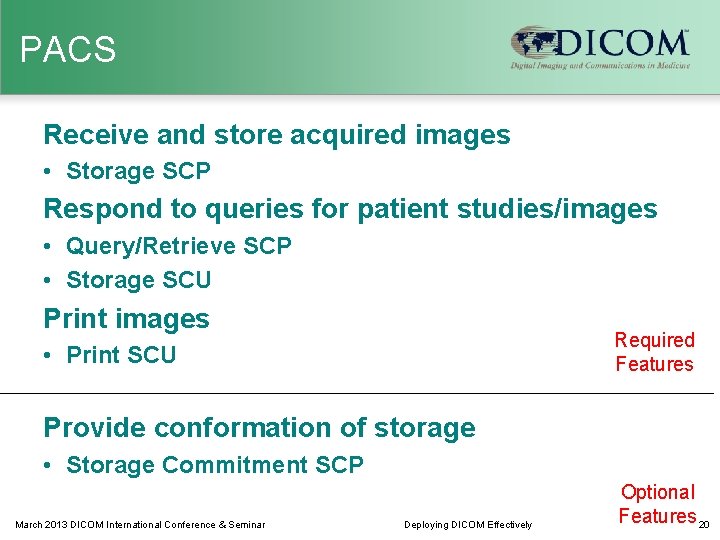 PACS Receive and store acquired images • Storage SCP Respond to queries for patient