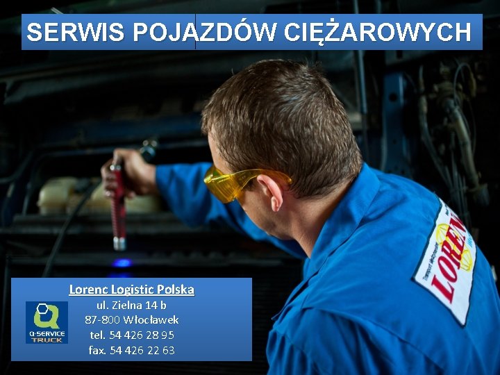 SERWIS POJAZDÓW CIĘŻAROWYCH Lorenc Logistic Polska ul. Zielna 14 b 87 -800 Włocławek tel.