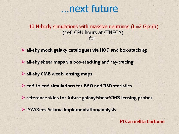 …next future 10 N-body simulations with massive neutrinos (L=2 Gpc/h) (1 e 6 CPU