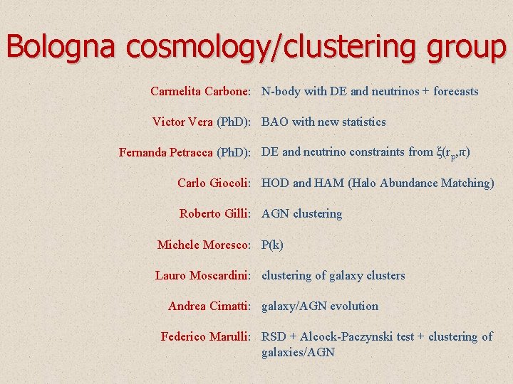 Bologna cosmology/clustering group Carmelita Carbone: N-body with DE and neutrinos + forecasts Victor Vera