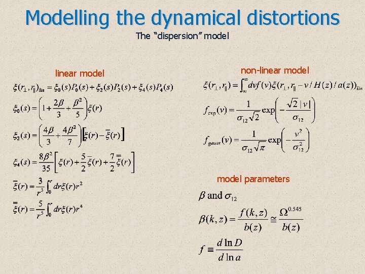 Modelling the dynamical distortions The “dispersion” model linear model non-linear model parameters 