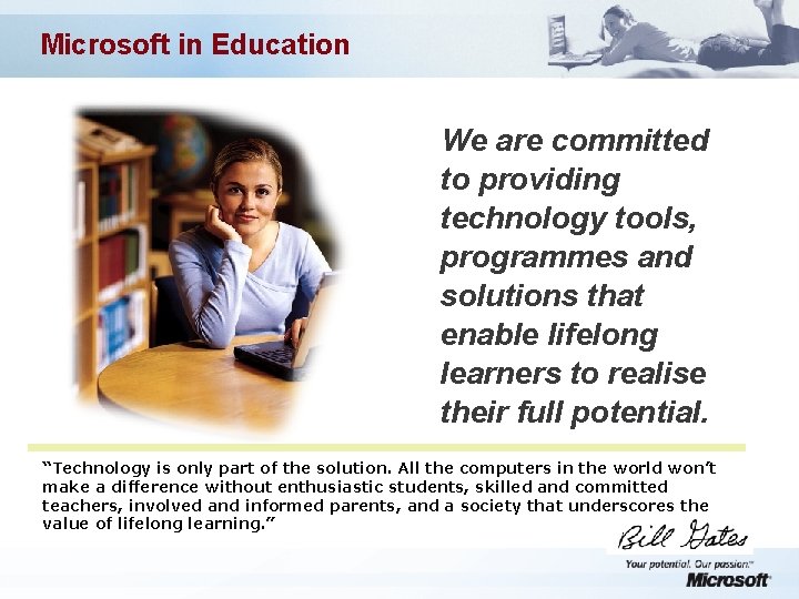 Microsoft in Education We are committed to providing technology tools, programmes and solutions that