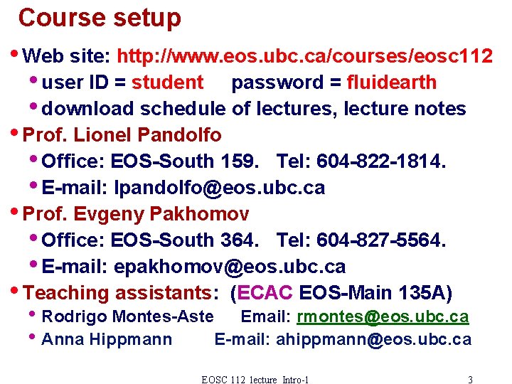 Course setup • Web site: http: //www. eos. ubc. ca/courses/eosc 112 • user ID