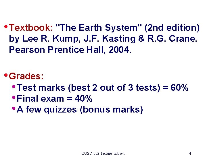  • Textbook: "The Earth System" (2 nd edition) by Lee R. Kump, J.