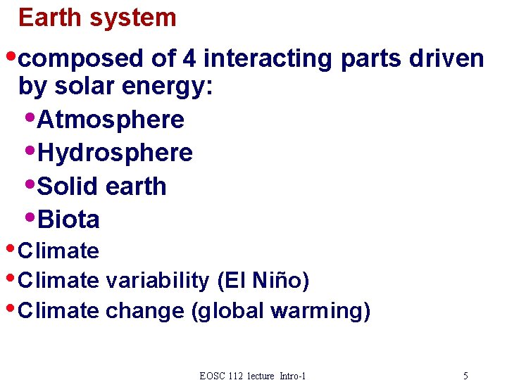 Earth system • composed of 4 interacting parts driven by solar energy: • Atmosphere