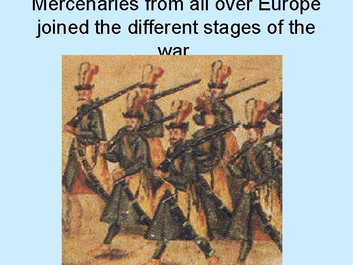 Mercenaries from all over Europe joined the different stages of the war. 