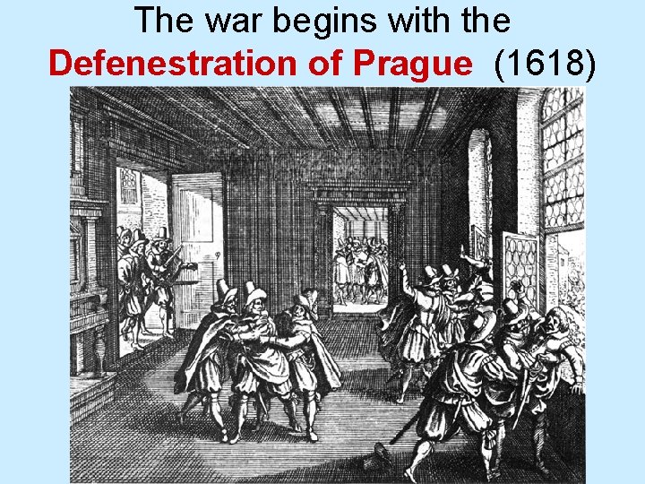 The war begins with the Defenestration of Prague (1618) 