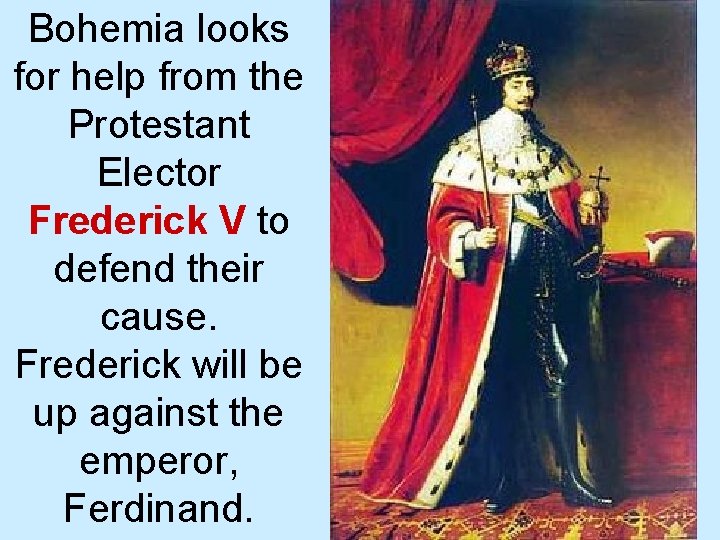 Bohemia looks for help from the Protestant Elector Frederick V to defend their cause.