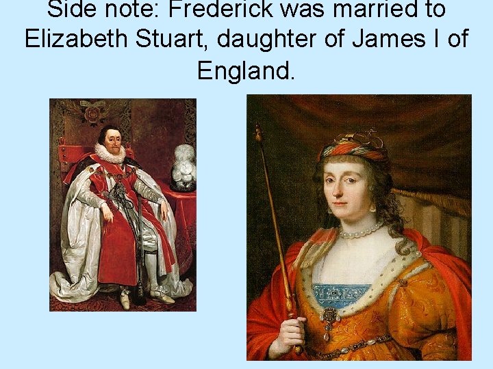 Side note: Frederick was married to Elizabeth Stuart, daughter of James I of England.