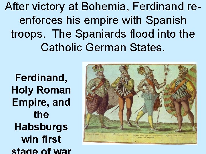 After victory at Bohemia, Ferdinand reenforces his empire with Spanish troops. The Spaniards flood