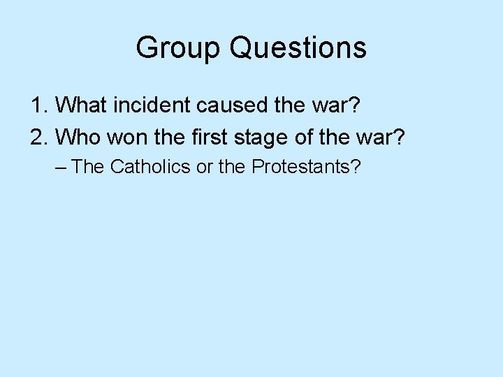 Group Questions 1. What incident caused the war? 2. Who won the first stage