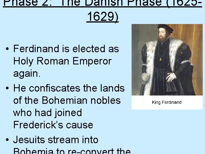 Phase 2: The Danish Phase (16251629) • Ferdinand is elected as Holy Roman Emperor