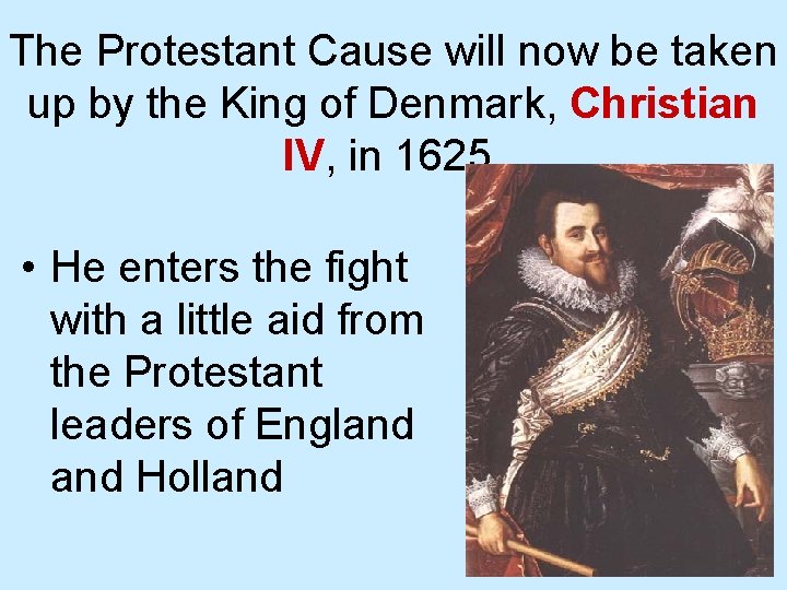 The Protestant Cause will now be taken up by the King of Denmark, Christian