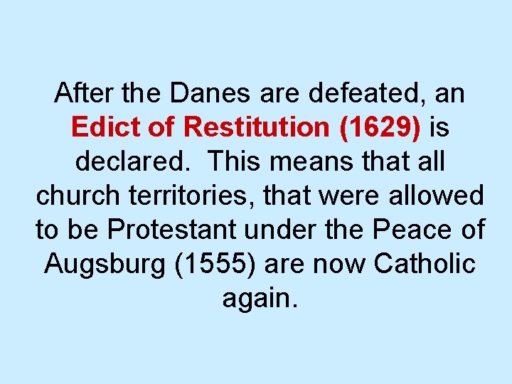 After the Danes are defeated, an Edict of Restitution (1629) is declared. This means