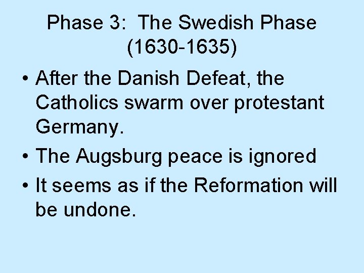 Phase 3: The Swedish Phase (1630 -1635) • After the Danish Defeat, the Catholics