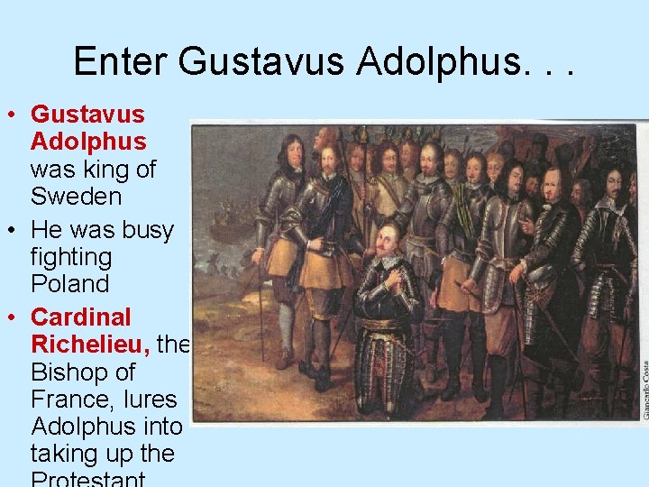 Enter Gustavus Adolphus. . . • Gustavus Adolphus was king of Sweden • He