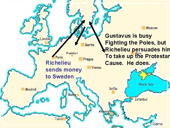 Richelieu sends money to Sweden Gustavus is busy Fighting the Poles, but Richelieu persuades