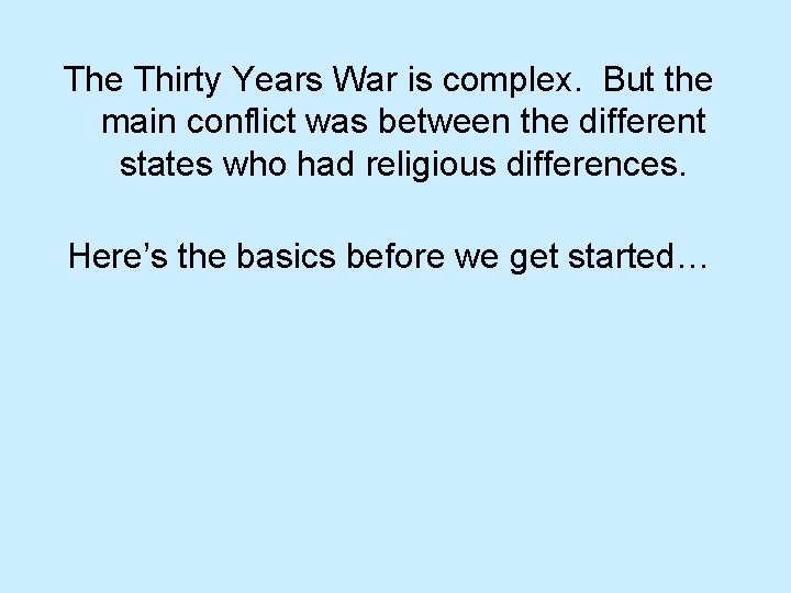 The Thirty Years War is complex. But the main conflict was between the different