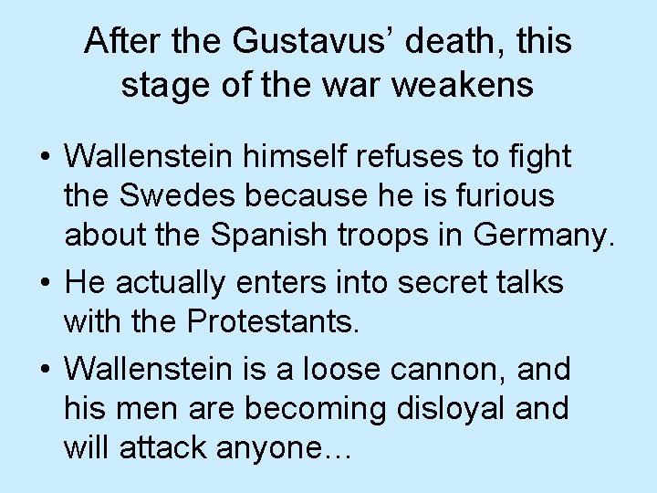 After the Gustavus’ death, this stage of the war weakens • Wallenstein himself refuses