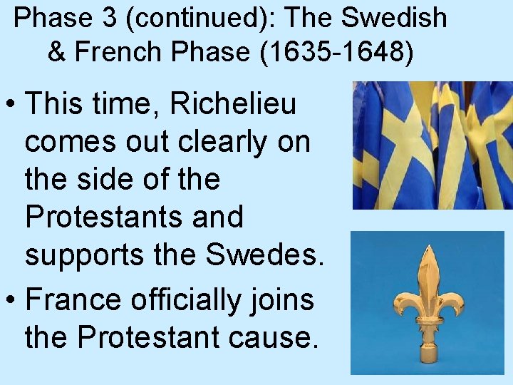 Phase 3 (continued): The Swedish & French Phase (1635 -1648) • This time, Richelieu