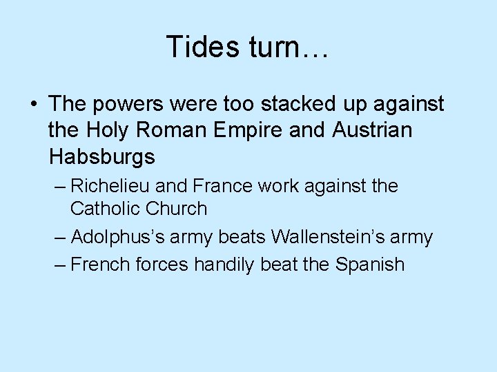 Tides turn… • The powers were too stacked up against the Holy Roman Empire