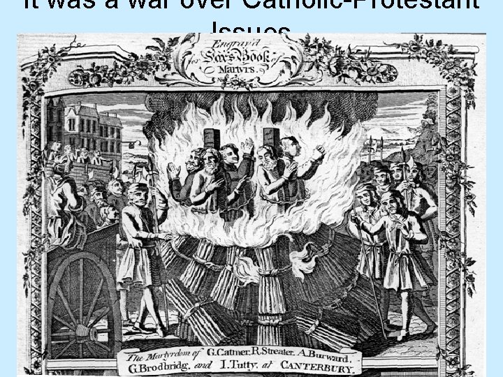 It was a war over Catholic-Protestant Issues 