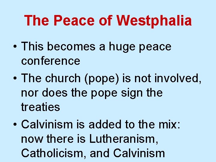 The Peace of Westphalia • This becomes a huge peace conference • The church