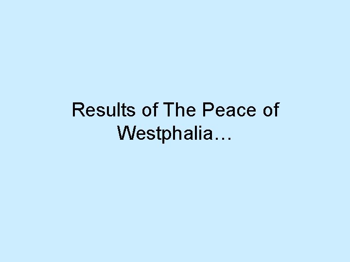 Results of The Peace of Westphalia… 