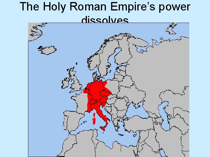 The Holy Roman Empire’s power dissolves 