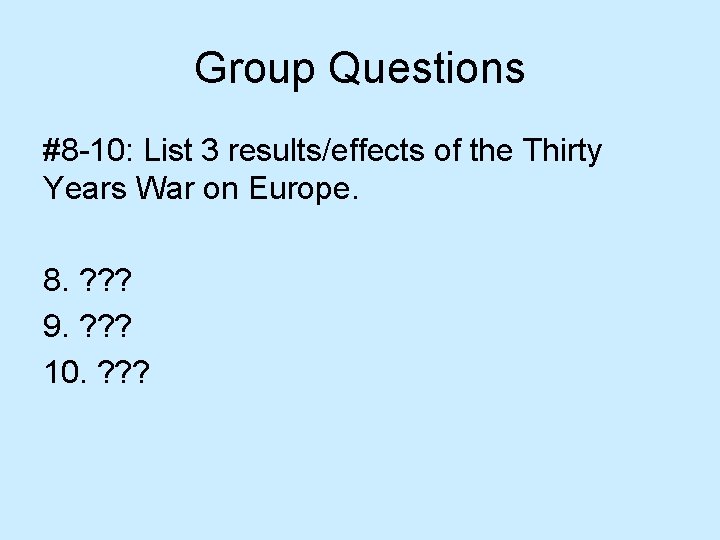 Group Questions #8 -10: List 3 results/effects of the Thirty Years War on Europe.