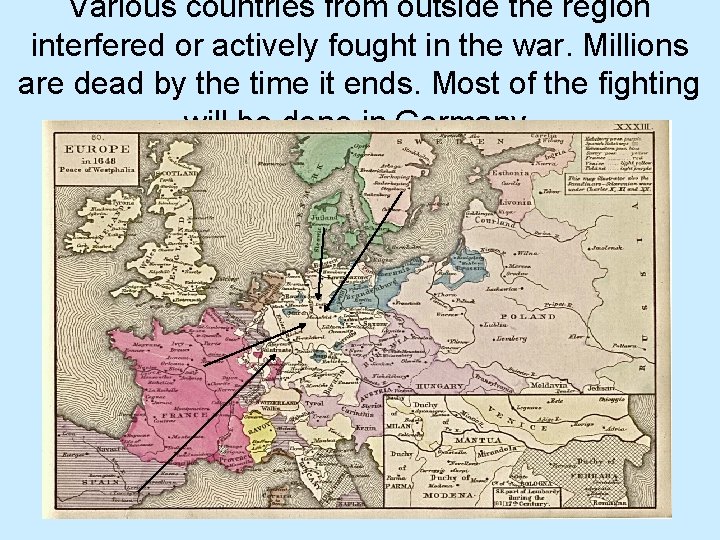 Various countries from outside the region interfered or actively fought in the war. Millions